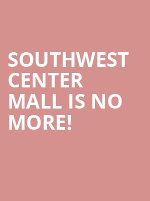 Southwest Center Mall is no more